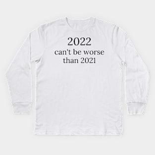 2022 can't be worse than 2021, 2022 Sucks, How Long Until 2023? Funny 2022 Is Shit. Kids Long Sleeve T-Shirt